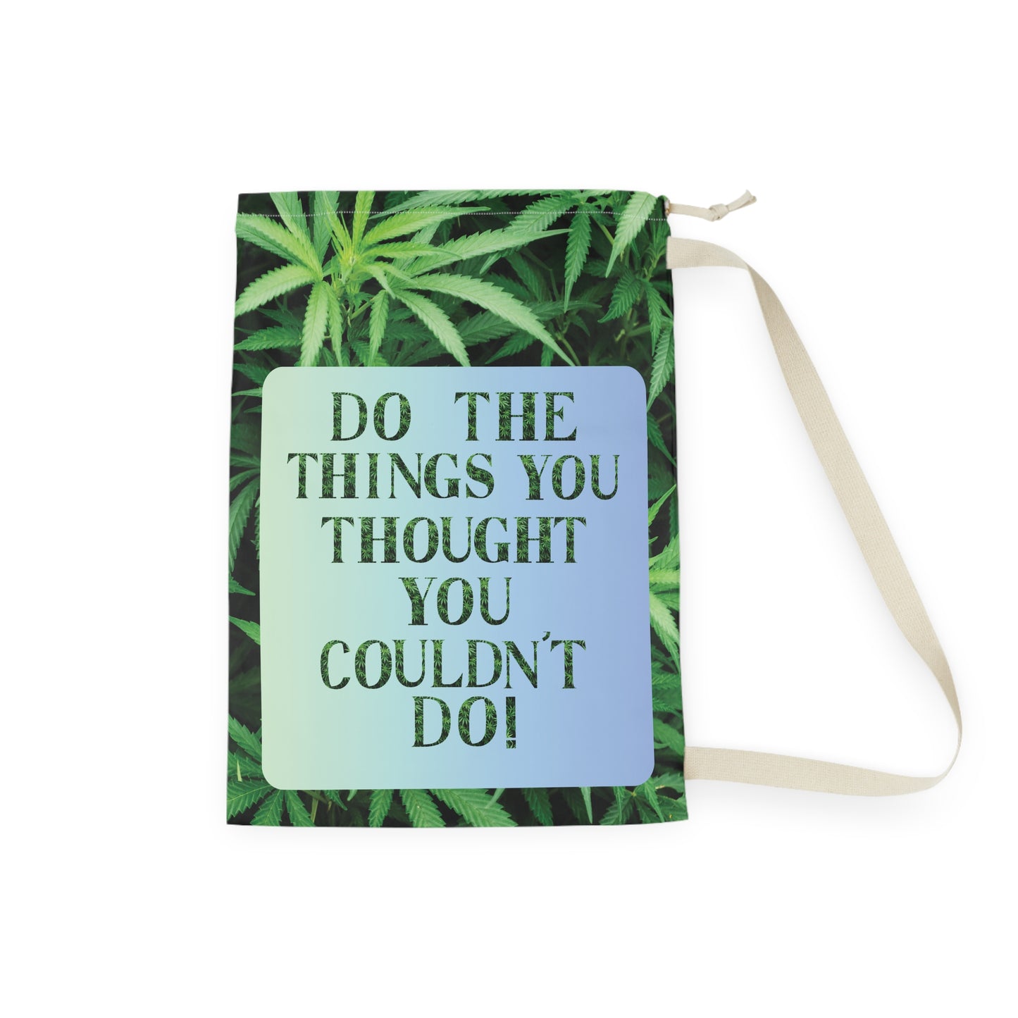 Do The Things You Thought You Couldn't Do Cannabis Laundry Bag