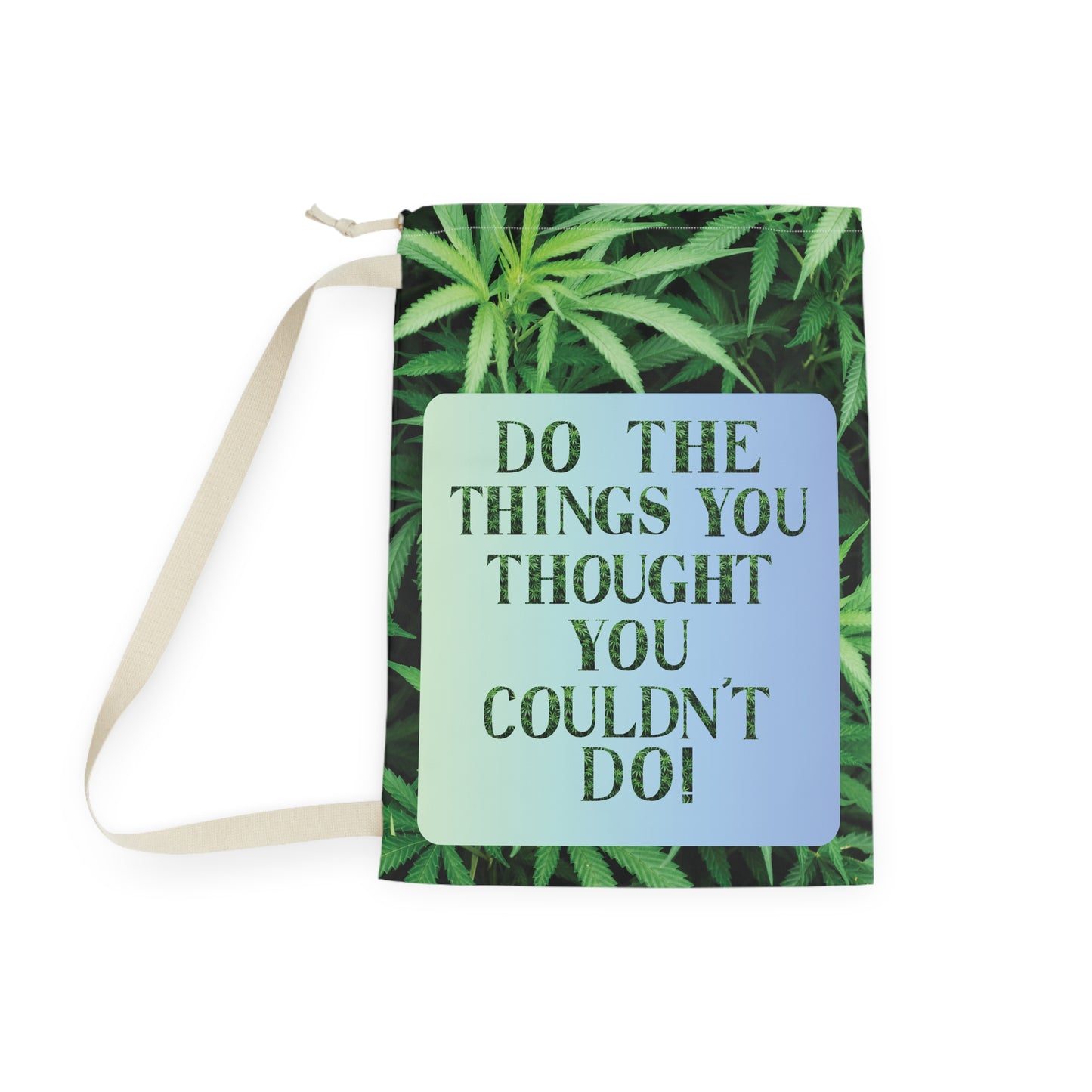 Do The Things You Thought You Couldn't Do Cannabis Laundry Bag